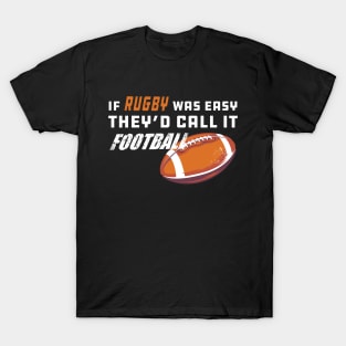 Rugby - If rugby was easy they'd call it football T-Shirt